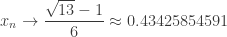 x_n \to \dfrac{\sqrt{13}-1}{6} \approx 0.43425854591