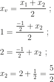 x_v=\dfrac{x_1+x_2}2~;\\\\1=\dfrac{\frac{-1}2+x_2}2~;\\\\2=\frac{-1}2+x_2~;\\\\x_2=2+\frac12=\dfrac52