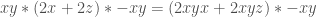 xy*(2x + 2z)*-xy = (2xyx + 2xyz)*-xy