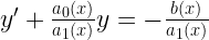 y' + \frac{{{a_0}(x)}}{{{a_1}(x)}}y =  - \frac{{b(x)}}{{{a_1}(x)}} 