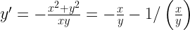 y' =  - \frac{{{x^2} + {y^2}}}{{xy}} =  - \frac{x}{y} - 1/\left( {\frac{x}{y}} \right) 