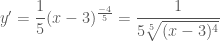 y' = \dfrac{1}{5} (x-3)^{\frac{-4}{5}} = \dfrac{1}{5 \sqrt[5]{(x-3)^4}}