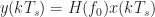 y(kT_s) = H(f_0) x(kT_s)