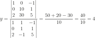 y=\dfrac{\begin{vmatrix}1&0&-1\\0&10&1\\2&30&5\end{vmatrix}}{\begin{vmatrix}1&1&-1\\0&1&1\\2&-1&5\end{vmatrix}}=\dfrac{50+20-30}{10}=\dfrac{40}{10}=4