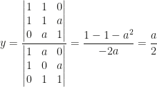y=\dfrac{\begin{vmatrix}1&1&0\\1&1&a\\0&a&1\end{vmatrix}}{\begin{vmatrix}1&a&0\\1&0&a\\0&1&1\end{vmatrix}}=\dfrac{1-1-a^2}{-2a}=\dfrac{a}{2}