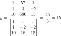 y=\dfrac{\begin{vmatrix}1&57&1\\1&0&-2\\10&680&15\end{vmatrix}}{\begin{vmatrix}1&1&1\\1&-2&-2\\10&16&15\end{vmatrix}}=\dfrac{45}3=15
