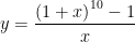 y=\dfrac{\left( 1+x\right) ^{10}-1}{x}