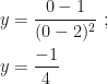 y=\dfrac{0-1}{(0-2)^2}~;\\\\y=\dfrac{-1}4
