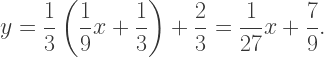 y=\dfrac13\left(\dfrac 19x+\dfrac13\right)+\dfrac23=\dfrac1{27}x+\dfrac79.