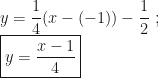 y=\dfrac14(x-(-1))-\dfrac12~;\\\boxed{y=\dfrac{x-1}4}