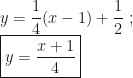 y=\dfrac14(x-1)+\dfrac12~;\\\boxed{y=\dfrac{x+1}4}