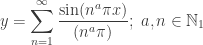 y=\displaystyle \sum_{n=1}^\infty \dfrac{\sin(n^a \pi x)}{(n^a \pi)}; \; a,n \in \mathbb{N}_1