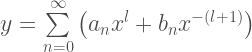 y= \sum\limits_{n=0}^{\infty} \left(a_{n}x^{l} + b_n x^{-(l+1)}\right)  