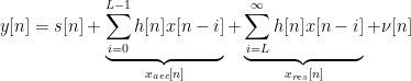 y[n] = s[n] + \underbrace{\sum\limits_{i=0}^{L-1} h[n]x[n-i]}_{x_{aec}[n]} + \underbrace{\sum\limits_{i=L}^{\infty} h[n]x[n-i]}_{x_{res}[n]} +\nu[n]