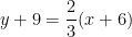 y + 9 = \dfrac{2}{3}(x + 6)