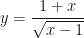 y = \dfrac{1+x}{\sqrt{x-1}}