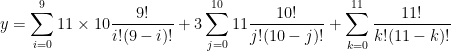 y = \displaystyle \sum_{i=0}^{9} 11 \times 10 \frac{9!}{i!(9-i)!}  +  3 \sum_{j=0}^{10}  11 \frac{10!}{j!(10-j)!}  + \sum_{k=0}^{11}  \frac{11!}{k!(11-k)!} 