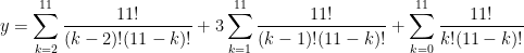 y = \displaystyle \sum_{k=2}^{11} \frac{11!}{(k-2)!(11-k)!}+  3 \sum_{k=1}^{11} \frac{11!}{(k-1)!(11-k)!} + \sum_{k=0}^{11} \frac{11!}{k!(11-k)!} 