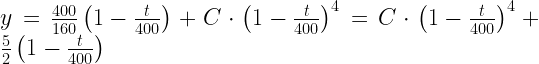 y = \frac{{400}}{{160}}\left( {1 - \frac{t}{{400}}} \right) + C \cdot {\left( {1 - \frac{t}{{400}}} \right)^4} = C \cdot {\left( {1 - \frac{t}{{400}}} \right)^4} + \frac{5}{2}\left( {1 - \frac{t}{{400}}} \right) 
