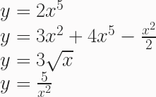 y = 2x^5 \\ y = 3x^2 + 4x^5 - \frac{x^2}{2} \\ y = 3 \sqrt{x} \\ y = \frac{5}{x^2} 