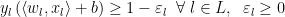 y_{l}\left(\langle w_{l},x_{l}\rangle+b\right)\ge 1-\varepsilon_{l}\;\;\forall\;l\in L,\;\;\varepsilon_{l}\ge 0 