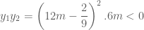 y_1 y_2  = \left( {12m - \dfrac{2}{9}} \right)^2 .6m < 0