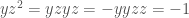 yz^2 = yzyz = -yyzz = -1