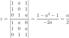 z=\dfrac{\begin{vmatrix}1&a&1\\1&0&1\\0&1&a\end{vmatrix}}{\begin{vmatrix}1&a&0\\1&0&a\\0&1&1\end{vmatrix}}=\dfrac{1-a^2-1}{-2a}=\dfrac{a}{2}