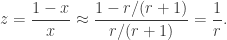 z = \dfrac{1-x}{x} \approx \dfrac{1 - r/(r+1)}{r/(r+1)} = \dfrac{1}{r}.