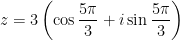 z = 3 \displaystyle \left( \cos \frac{5\pi}{3} + i \sin \frac{5\pi}{3} \right)