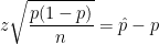 z \displaystyle \sqrt{\frac{p(1-p)}{n} } = \hat{p} - p