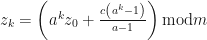 z_{k}=\left( a^{k}z_{0}+\frac{c\left( a^{k}-1\right) }{a-1}\right) \mbox{mod}m