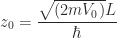 z_0 = \dfrac{\sqrt{(2mV_0)}L}{\hbar}