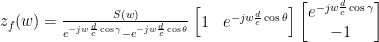 z_f(w) = \frac{S(w)}{e^{-jw\frac{d}{c}\cos{\gamma}}-e^{-jw\frac{d}{c}\cos{\theta}} } \begin{bmatrix} 1 & e^{-jw\frac{d}{c}\cos{\theta}} \end{bmatrix} \begin{bmatrix} e^{-jw\frac{d}{c}\cos{\gamma}} \\ -1 \end{bmatrix} 