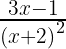 \frac { 3x-1 }{ { (x+2) }^{ 2 } } 