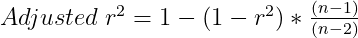 Adjusted\;r^2 = 1-(1-r^2)*\frac{(n-1)}{(n-2)} 