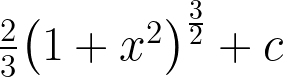 \frac { 2 }{ 3 } { \left( 1+{ x }^{ 2 } \right) }^{ \frac { 3 }{ 2 } }+c