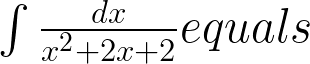 \int { \frac { dx }{ { x }^{ 2 }+2x+2 } equals } 