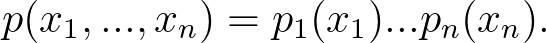 p(x_1,...,x_n)=p_1(x_1)...p_n(x_n).